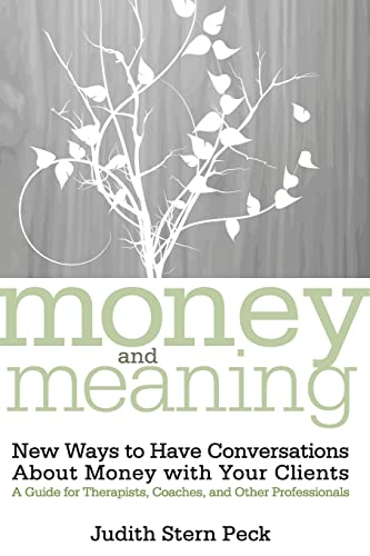 Money and Meaning: New Ways to Have Conversations About Money with Your Clients--A Guide for Therapists
