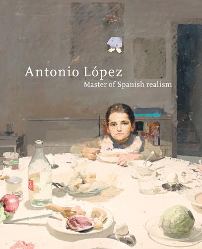 Antonio Lopez : Master of Spanish Realism