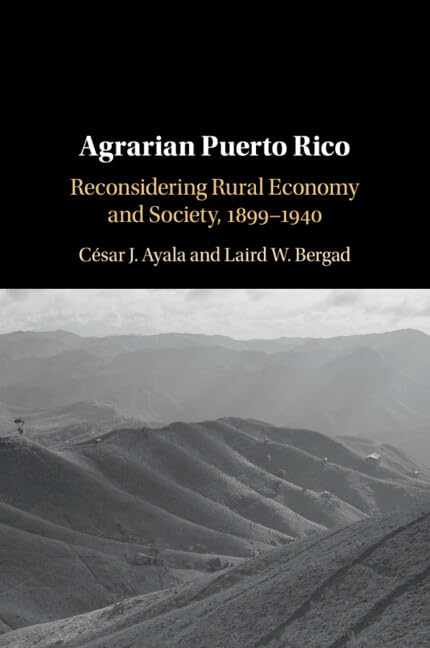 Agrarian Puerto Rico : Reconsidering Rural Economy and Society, 1899–1940