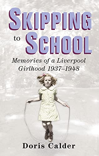 Skipping to School : Memoirs of a Liverpool Girlhood, 1937-1948