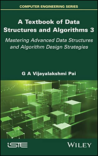 A Textbook of Data Structures and Algorithms Volum e 3: Mastering Advanced Data Structures and Algori thm Design Strategies