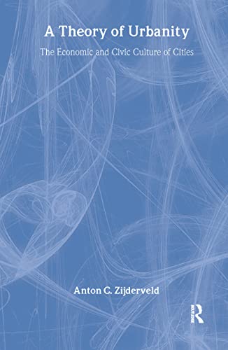 A Theory of Urbanity : The Economic and Civic Culture of Cities
