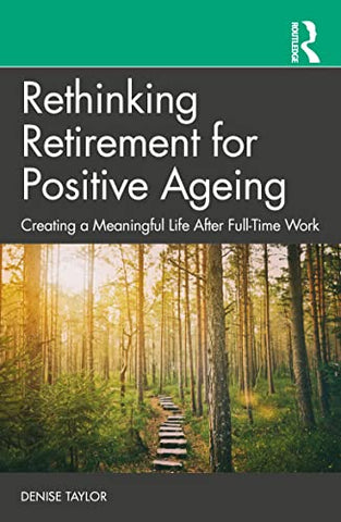 Rethinking Retirement for Positive Ageing: Creating a Meaningful Life After Full-Time Work