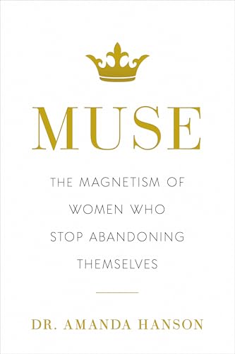 Muse : The Magnetism of Women Who Stop Abandoning Themselves