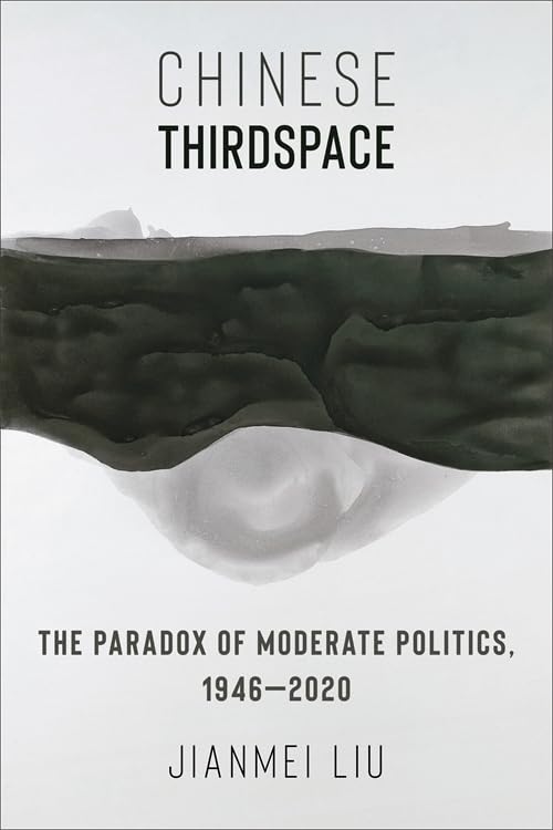 Chinese Thirdspace : The Paradox of Moderate Politics, 1946–2020