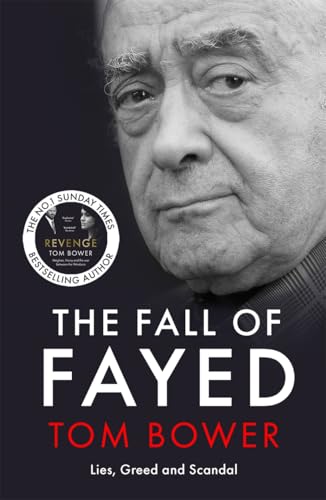 The Fall of Fayed : Lies, Greed and Scandal - The bestselling controversial biography