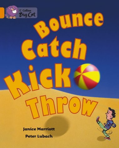 Bounce, Kick, Catch, Throw: A non-fiction book packed with facts about balls. (Collins Big Cat): Band 06/Orange