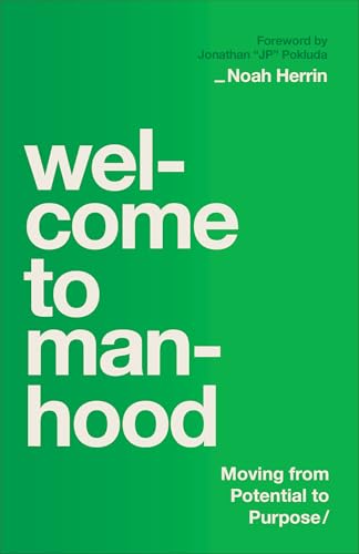 Welcome to Manhood : Moving from Potential to Purpose