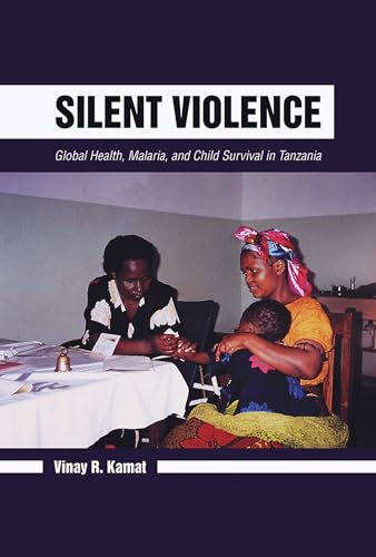 Silent Violence : Global Health, Malaria, and Child Survival in Tanzania