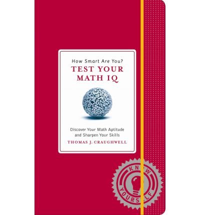 How Smart Are You? Test Your Math Iq : Discover Your Math Aptitude and Sharpen Your Skills