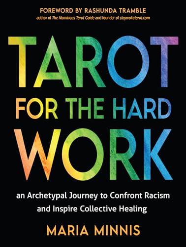 Tarot for the Hard Work : An Archetypal Journey to Confront Racism and Inspire Collective Healing