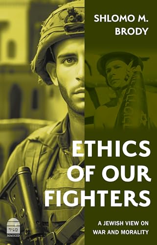 Ethics of Our Fighters : A Jewish View on War and Morality