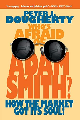 Whos Afraid of Adam Smith?: How the Market Got Its Soul