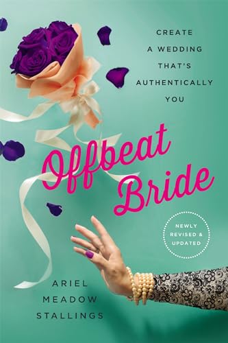 Offbeat Bride (Revised) : Create a Wedding That's Authentically YOU