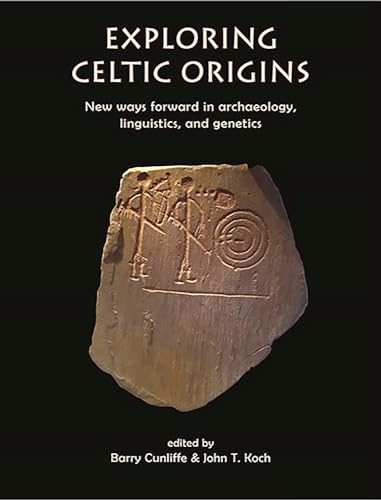 Exploring Celtic Origins : New Ways Forward in Archaeology, Linguistics, and Genetics