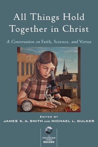 All Things Hold Together in Christ - A Conversation on Faith, Science, and Virtue