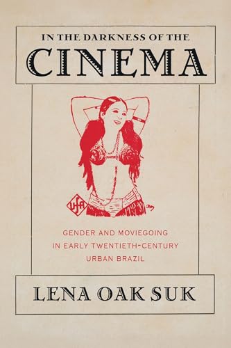 In the Darkness of the Cinema : Gender and Moviegoing in Early Twentieth-Century Urban Brazil