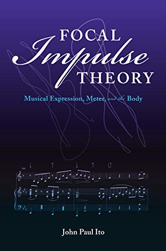 Focal Impulse Theory : Musical Expression, Meter, and the Body