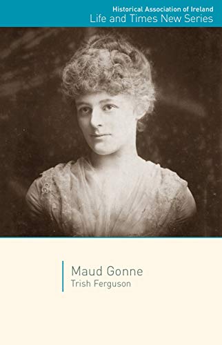 Maud Gonne: 13 (HAI Life and Times New Series)