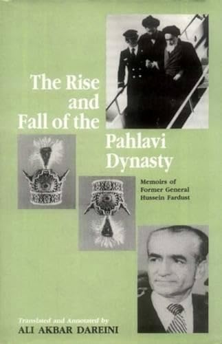 The Rise and Fall of the Pahlavi Dynasty : Memoirs of Former General Hussein Fardust