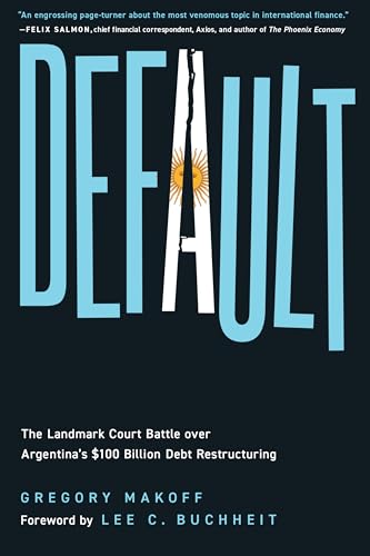 Default : The Landmark Court Battle over Argentina's $100 Billion Debt Restructuring