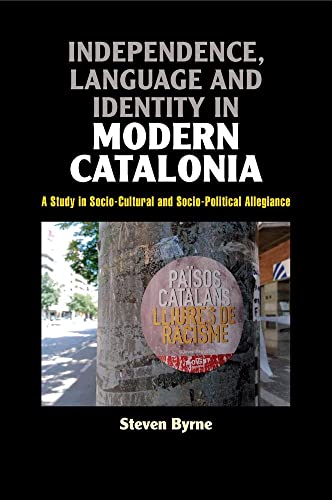 Independence, Language and Identity in Modern Catalonia : A Study in Socio-Cultural and Socio-Political Allegiance