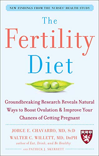 The Fertility Diet: Groundbreaking Research Reveals Natural Ways To Boost Ovulation And Improve Your Chances Of Getting Pregnant