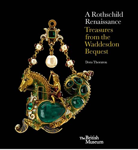 Rothschild Renaissance: The Waddesdon Bequest at the British Museum