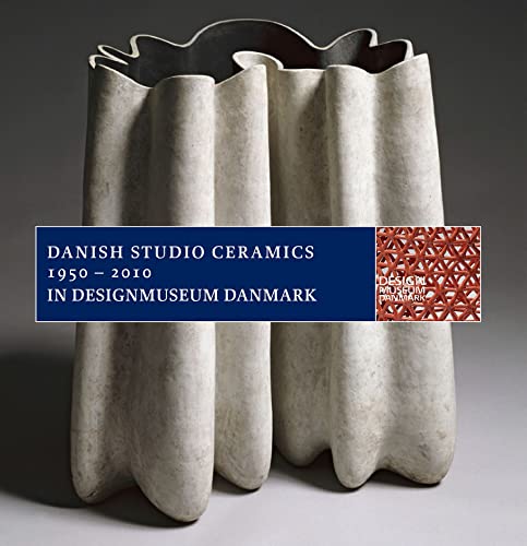 Danish Studio Ceramics 1950Â– 2010 in Designmuseum Denmark