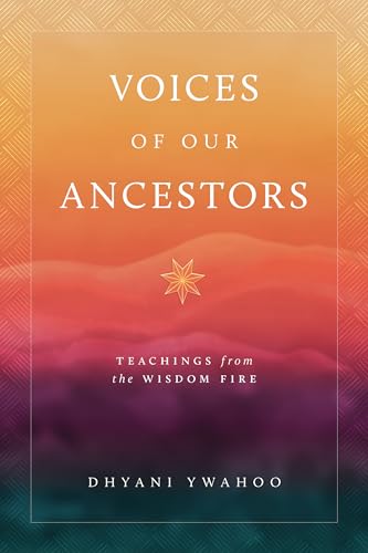 Voices of Our Ancestors : Teachings from the Wisdom Fire