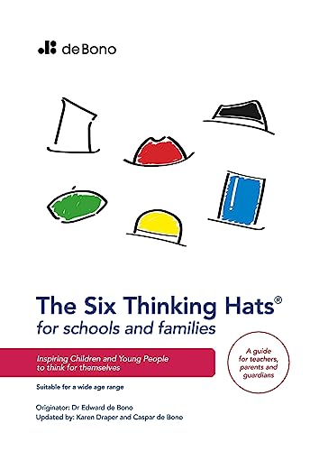 Six Thinking Hats for Schools and Families - Teachers Guide : Inspiring children and young people to think for themselves