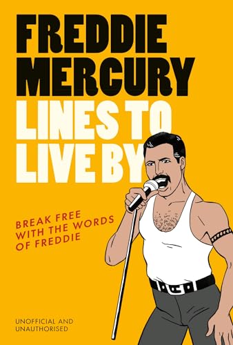 Freddie Mercury Lines to Live By : Break free with the words of Freddie