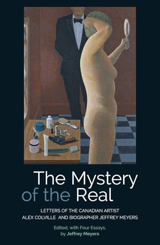 The Mystery of the Real Letters of the Canadian Artist Alex Colville and Biographer Jeffrey Meyers