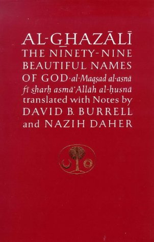 Al-Ghazali on the Ninety-Nine Beautiful Names of God: Al-Maqsad Al-Asna Fi Sharh Asma' Allah Al-Husna (The Islamic Texts Society’s al-Ghazali Series)