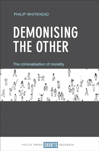 Demonising the Other : The Criminalisation of Morality
