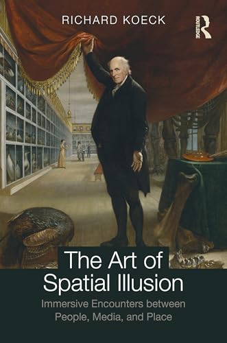 The Art of Spatial Illusion : Immersive Encounters between People, Media, and Place