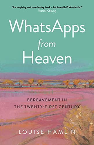WhatsApps from Heaven: Bereavement in the Twenty-first Century (O-books; Spirituality)