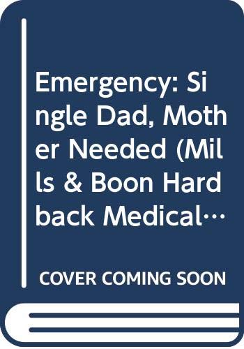 Emergency: Single Dad, Mother Needed (Medical Romance HB)