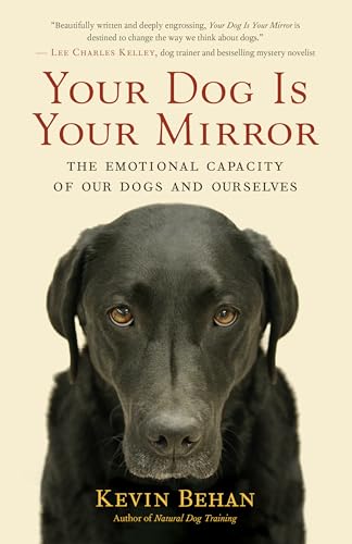 Your Dog is Your Mirror: The Emotional Capacity of Our Dogs and Ourselves