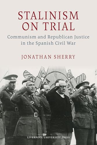 Stalinism on Trial : Communism and Republican Justice in the Spanish Civil War