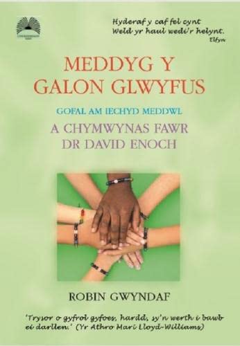Meddyg y Galon Glwyfus - Gofal am Iechyd Meddwl a Chymwynas Fawr Dr David Enoch : Gofal am Iechyd Meddwl a Chymwynas Fawr Dr David Enoch