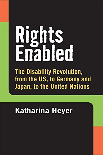 Rights Enabled : The Disability Revolution, from the US, to Germany and Japan, to the United Nations