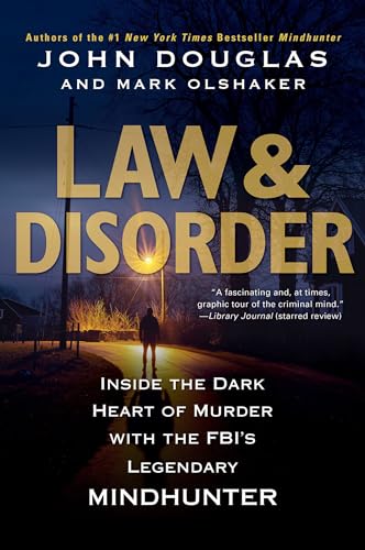 Law & Disorder:: Inside the Dark Heart of Murder with the Fbi's Legendary Mindhunter