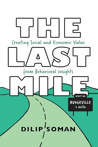 The Last Mile : Creating Social and Economic Value from Behavioral Insights