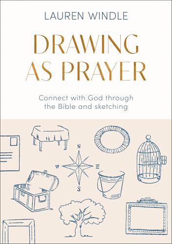 Drawing As Prayer : Connect with God through the Bible and sketching