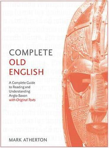 Complete Old English: A Comprehensive Guide to Reading and Understanding Old English, with Original Texts (Teach Yourself)