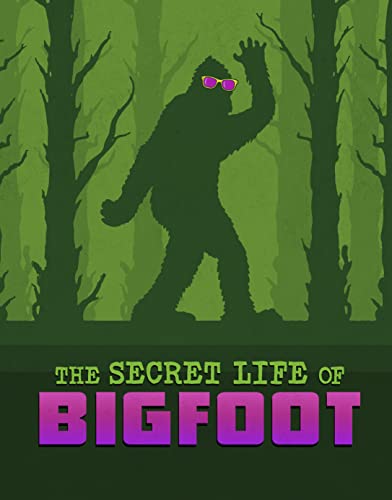 The Secret Life of Bigfoot (The Secret Lives of Cryptids)