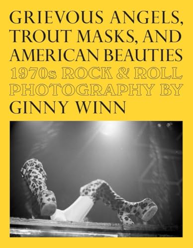 Grievous Angels, Trout Masks, and American Beauties : 1970s Rock & Roll Photography Of Ginny Winn