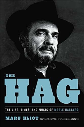 The Hag: The Life. Times. And Music Of Merle Haggard