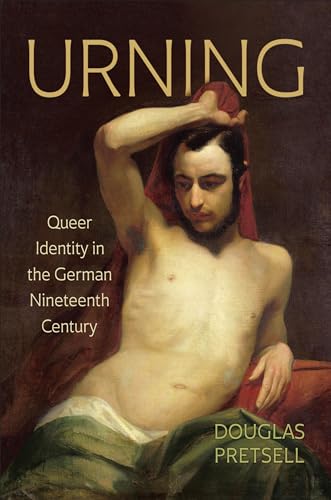 Urning : Queer Identity in the German Nineteenth Century